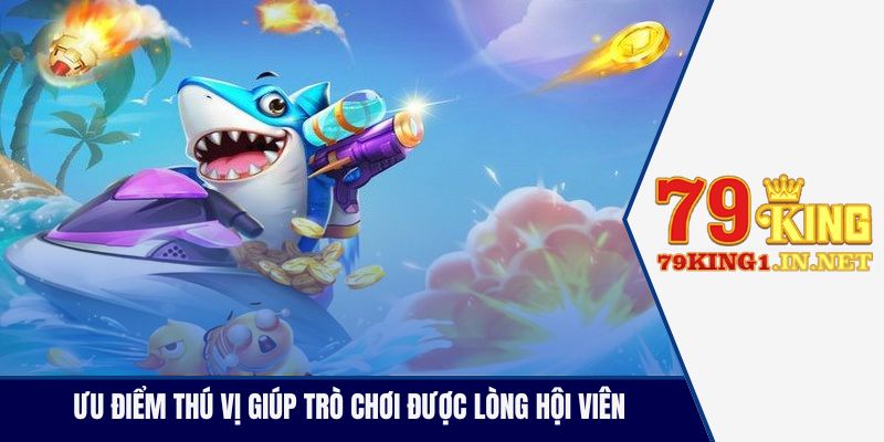 Ưu điểm thú vị giúp trò chơi được lòng hội viên